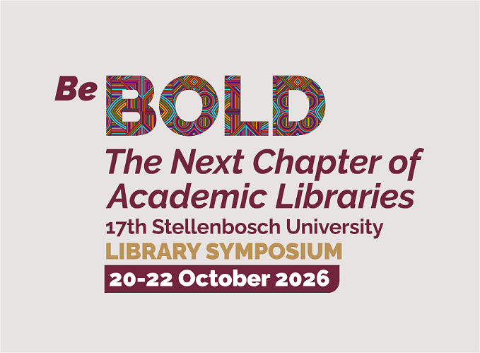 Be BOLD: The Next Chapter of Academic Libraries. 17th Stellenbosch University Library Symposium, 20-22 October 2026
