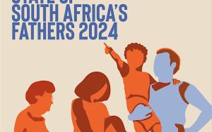 3rd State of South Africa’s Fathers Report (SOSAF 2024)