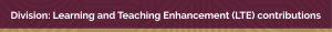 Division: Learning and Teaching Enhancement (LTE) contributions 